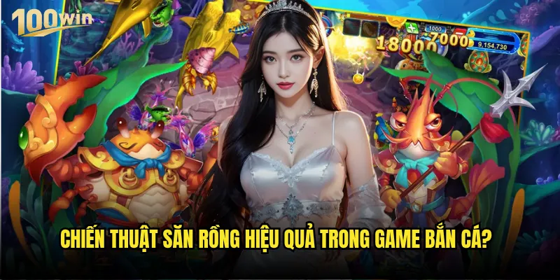 Bắn cá săn rồng 100win có độ khó cao như trong truyền thuyết không? 2 Chiến thuật săn rồng hiệu quả trong game bắn cá?