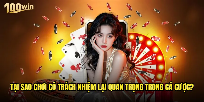 Chơi có trách nhiệm tại 100win được thực hiện như thế nào? 1 Tại sao chơi có trách nhiệm lại quan trọng trong cá cược?