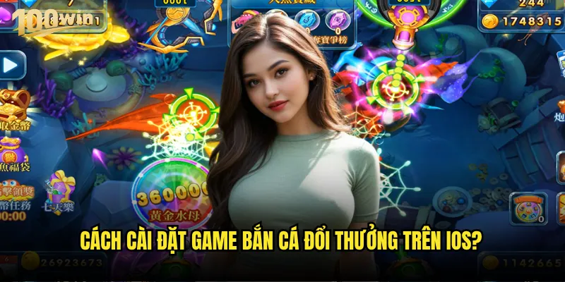 Bắn cá đổi thưởng iOS 100win có tối ưu tốt cho iPhone không? 2 Cách cài đặt game bắn cá đổi thưởng trên iOS?