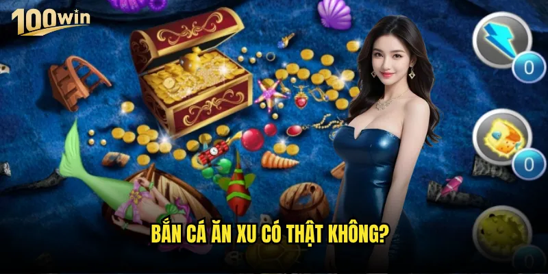 Bắn cá ăn xu có thật không