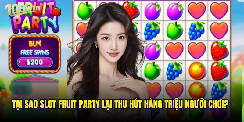Slot Fruit Party 100win có phải là trò chơi trái cây ngọt ngào nhất hiện nay? 2 Tại sao Slot Fruit Party lại thu hút hàng triệu người chơi?