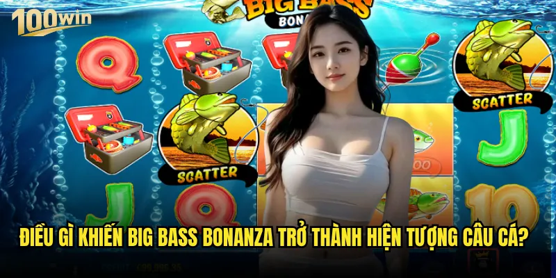 Slot Big Bass Bonanza 100win có thể mang lại jackpot khủng cho bạn không? 2 Điều gì khiến Big Bass Bonanza trở thành hiện tượng câu cá?