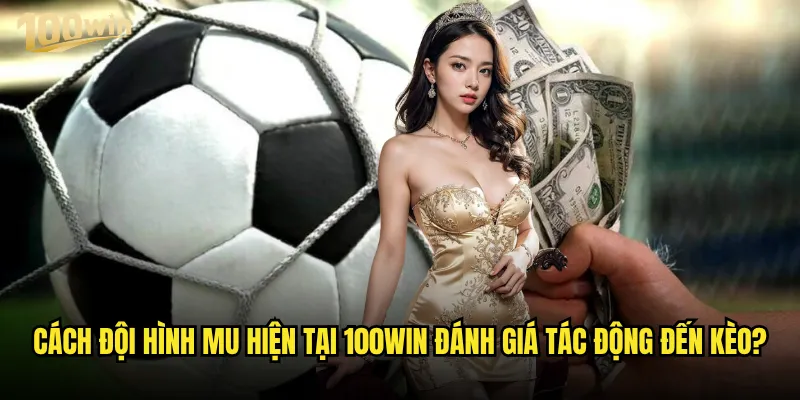 Đội hình MU hiện tại có ảnh hưởng đến tỷ lệ kèo 100win không? 3 Cách đội hình MU hiện tại 100win đánh giá tác động đến kèo?