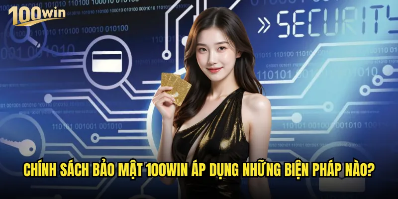 Chính sách bảo mật 100win có thực sự đảm bảo an toàn cho người chơi? 2 Chính sách bảo mật 100win áp dụng những biện pháp nào?
