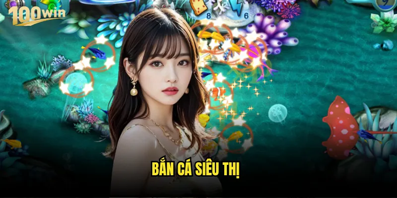 Bắn cá siêu thị