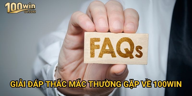 Trang chủ 33 Giải đáp thắc mắc thường gặp về 100win
