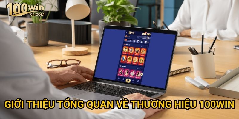 Trang chủ 27 Giới thiệu tổng quan về thương hiệu 100win